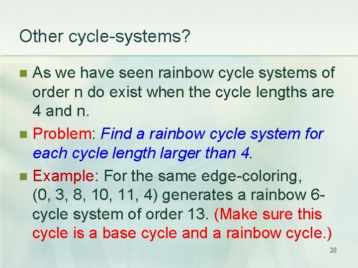 Other cycle-systems? As we have seen rainbow cycle systems of order n do exist