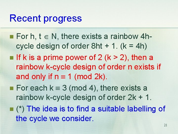 Recent progress For h, t N, there exists a rainbow 4 hcycle design of