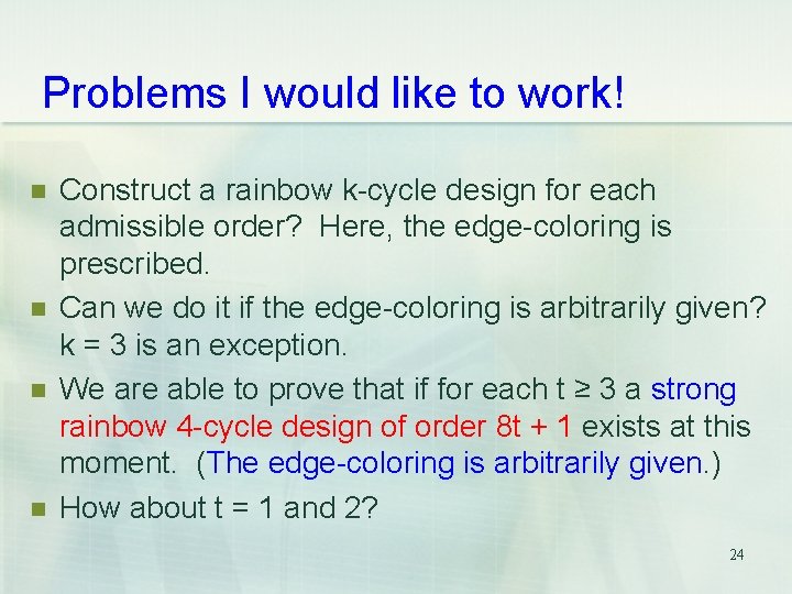 Problems I would like to work! n n Construct a rainbow k-cycle design for