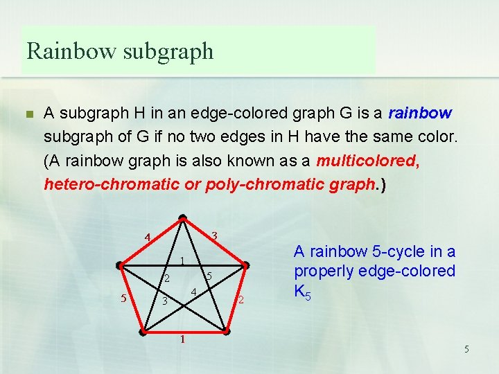 Rainbow subgraph n A subgraph H in an edge-colored graph G is a rainbow
