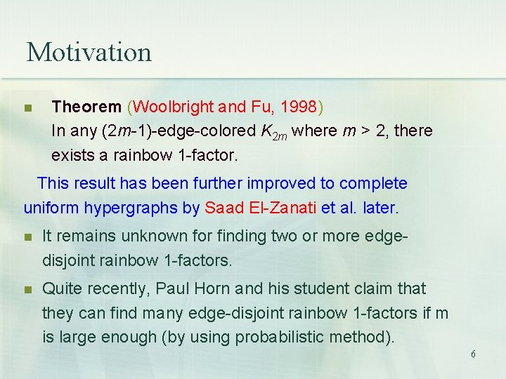 Motivation n Theorem (Woolbright and Fu, 1998) In any (2 m-1)-edge-colored K 2 m