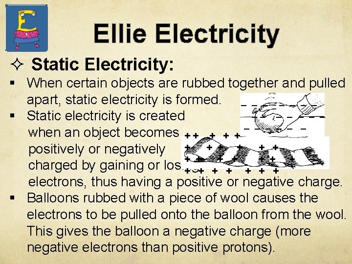 Ellie Electricity ² Static Electricity: § When certain objects are rubbed together and pulled