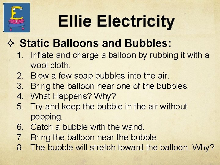 Ellie Electricity ² Static Balloons and Bubbles: 1. Inflate and charge a balloon by