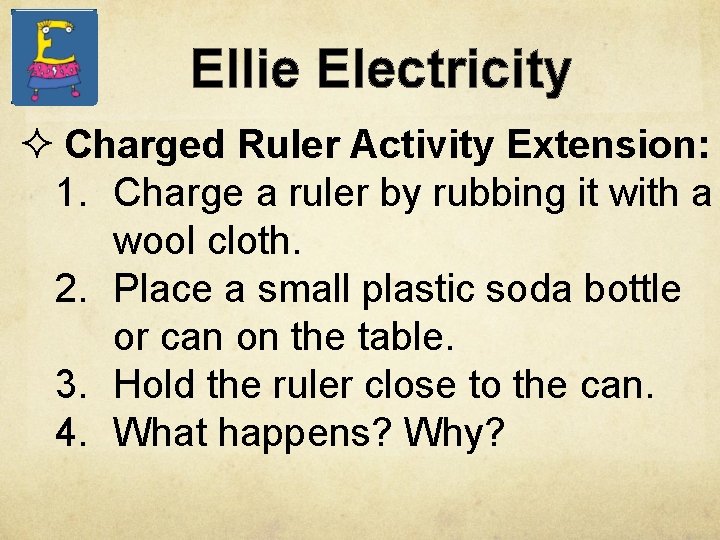 Ellie Electricity ² Charged Ruler Activity Extension: 1. Charge a ruler by rubbing it