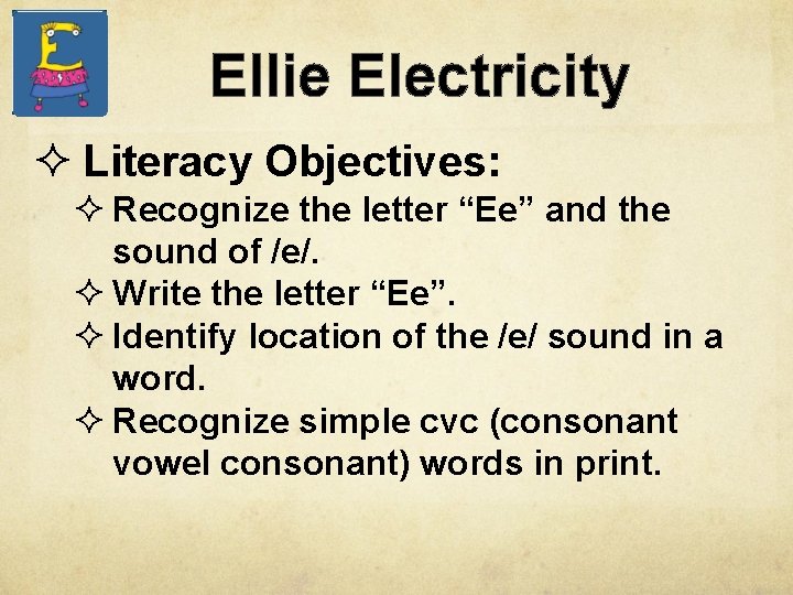 Ellie Electricity ² Literacy Objectives: ² Recognize the letter “Ee” and the sound of