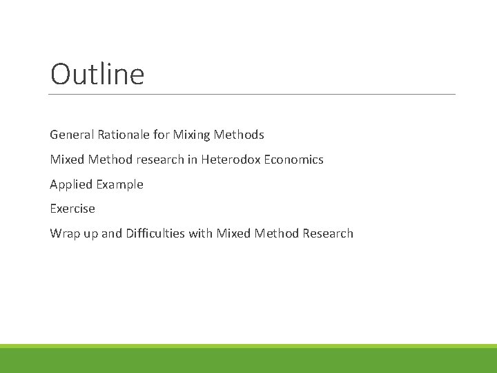 Outline General Rationale for Mixing Methods Mixed Method research in Heterodox Economics Applied Example