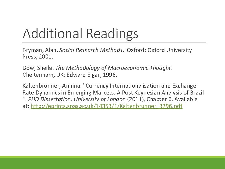 Additional Readings Bryman, Alan. Social Research Methods. Oxford: Oxford University Press, 2001. Dow, Sheila.