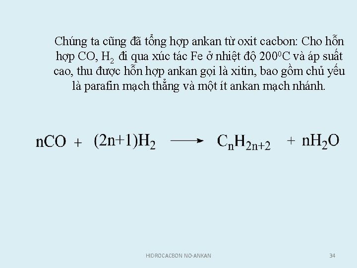 Chúng ta cũng đã tổng hợp ankan từ oxit cacbon: Cho hỗn hợp CO,