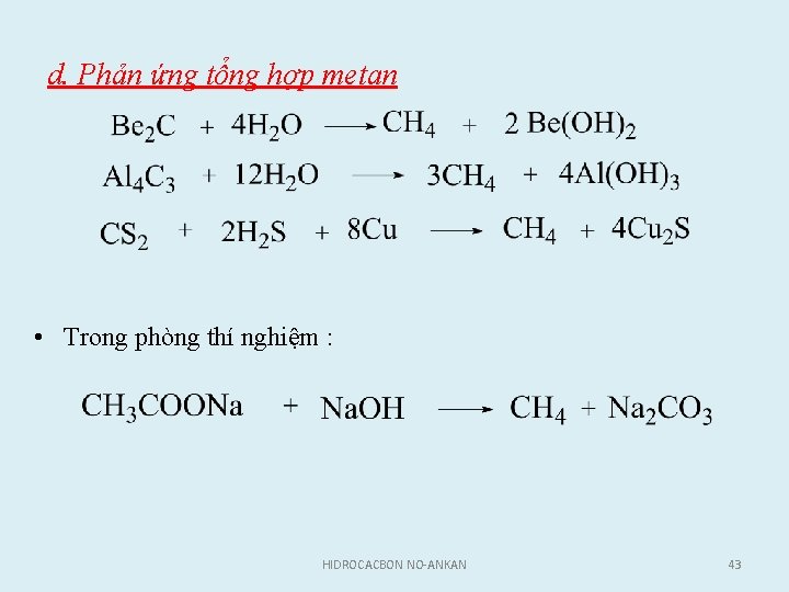 d. Phản ứng tổng hợp metan • Trong phòng thí nghiệm : HIDROCACBON NO-ANKAN