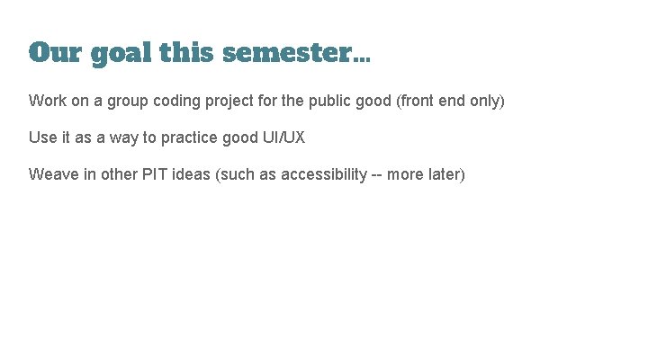 Our goal this semester… Work on a group coding project for the public good