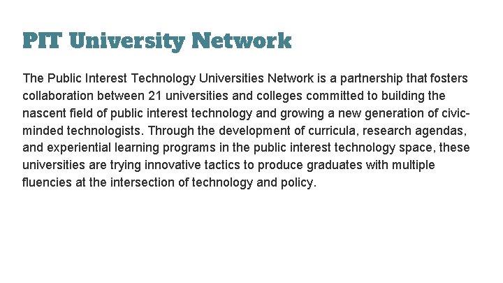 PIT University Network The Public Interest Technology Universities Network is a partnership that fosters