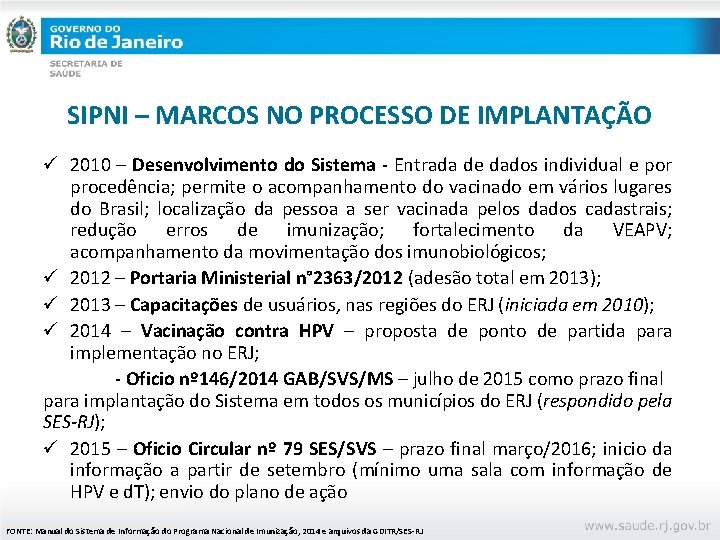 SIPNI – MARCOS NO PROCESSO DE IMPLANTAÇÃO ü 2010 – Desenvolvimento do Sistema -