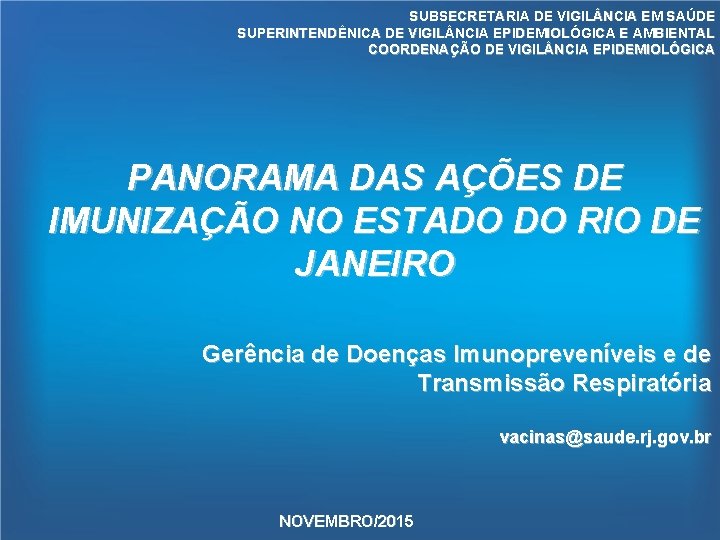 SUBSECRETARIA DE VIGIL NCIA EM SAÚDE SUPERINTENDÊNICA DE VIGIL NCIA EPIDEMIOLÓGICA E AMBIENTAL COORDENAÇÃO