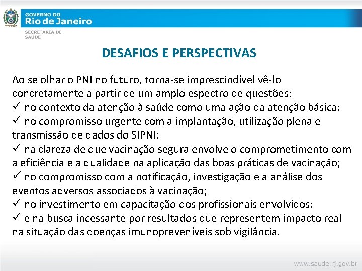 DESAFIOS E PERSPECTIVAS Ao se olhar o PNI no futuro, torna-se imprescindível vê-lo concretamente