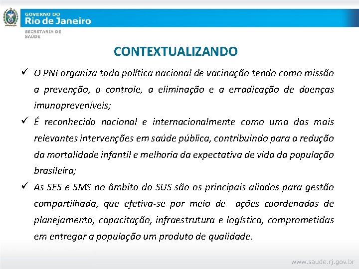 CONTEXTUALIZANDO ü O PNI organiza toda política nacional de vacinação tendo como missão a