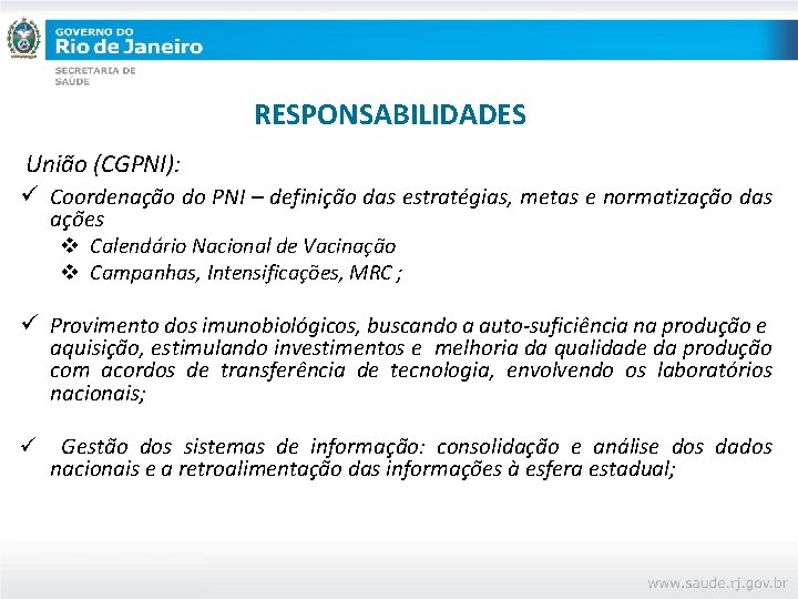 RESPONSABILIDADES União (CGPNI): ü Coordenação do PNI – definição das estratégias, metas e normatização