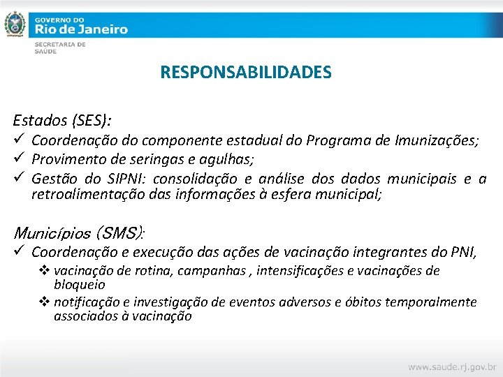 RESPONSABILIDADES Estados (SES): ü Coordenação do componente estadual do Programa de Imunizações; ü Provimento