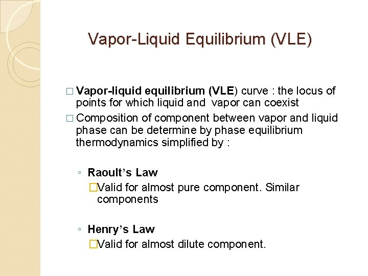 Vapor-Liquid Equilibrium (VLE) � Vapor-liquid equilibrium (VLE) curve : the locus of points for