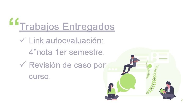 “ Trabajos Entregados ü Link autoevaluación: 4°nota 1 er semestre. ü Revisión de caso