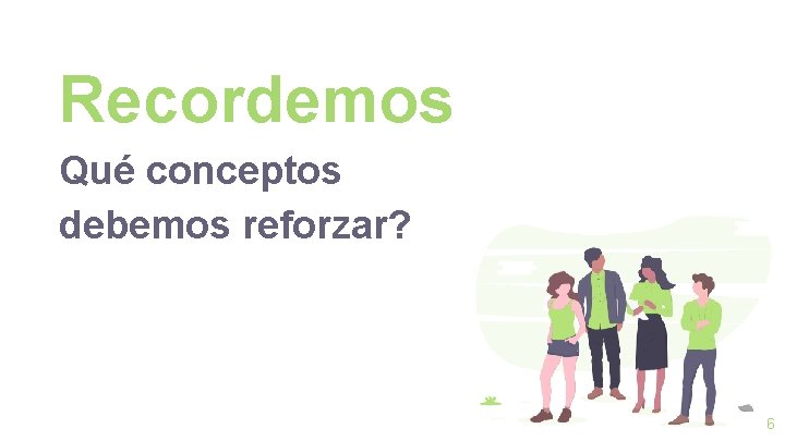 Recordemos Qué conceptos debemos reforzar? 6 