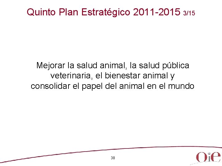 Quinto Plan Estratégico 2011 -2015 3/15 Mejorar la salud animal, la salud pública veterinaria,