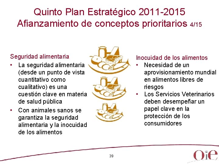 Quinto Plan Estratégico 2011 -2015 Afianzamiento de conceptos prioritarios 4/15 Seguridad alimentaria • La