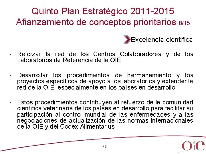 Quinto Plan Estratégico 2011 -2015 Afianzamiento de conceptos prioritarios 8/15 Excelencia científica • Reforzar