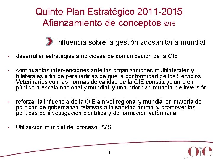 Quinto Plan Estratégico 2011 -2015 Afianzamiento de conceptos 9/15 Influencia sobre la gestión zoosanitaria