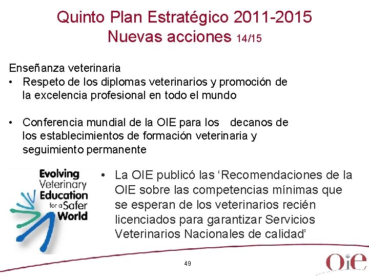 Quinto Plan Estratégico 2011 -2015 Nuevas acciones 14/15 Enseñanza veterinaria • Respeto de los