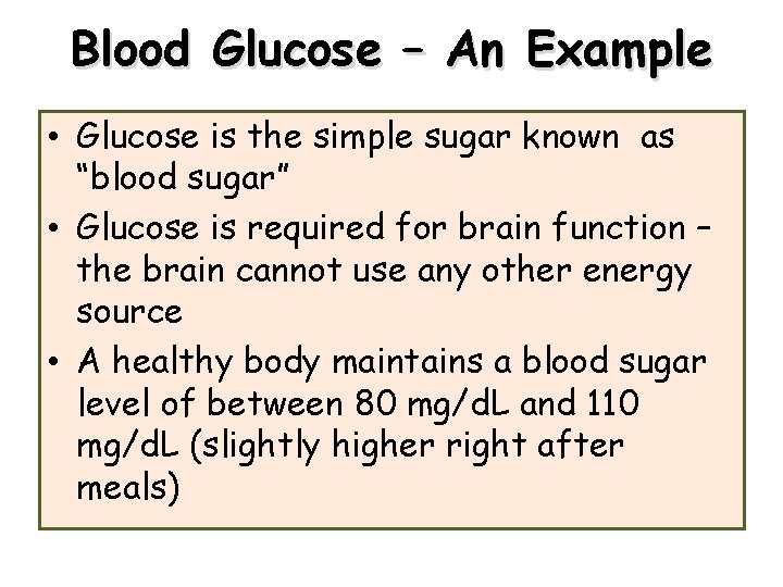 Blood Glucose – An Example • Glucose is the simple sugar known as “blood Blood Glucose – An Example • Glucose is the simple sugar known as “blood