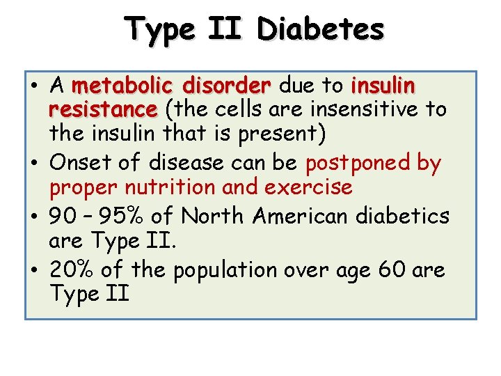 Type II Diabetes • A metabolic disorder due to insulin resistance (the cells are Type II Diabetes • A metabolic disorder due to insulin resistance (the cells are