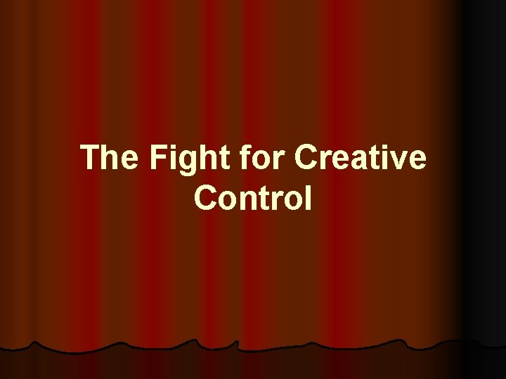 The Fight for Creative Control 
