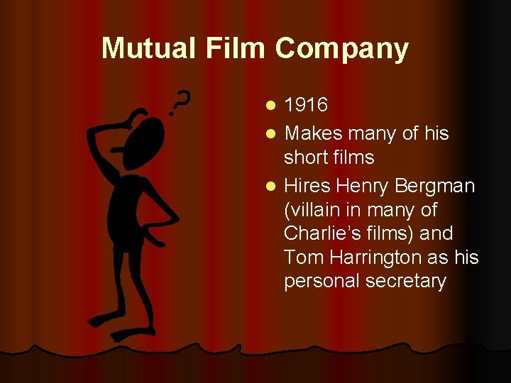 Mutual Film Company 1916 l Makes many of his short films l Hires Henry