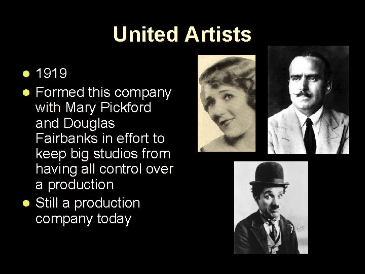 United Artists 1919 l Formed this company with Mary Pickford and Douglas Fairbanks in
