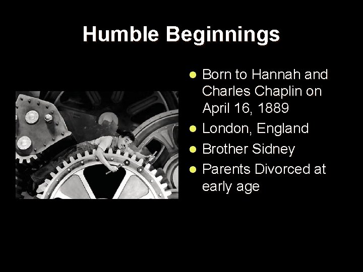 Humble Beginnings Born to Hannah and Charles Chaplin on April 16, 1889 l London,