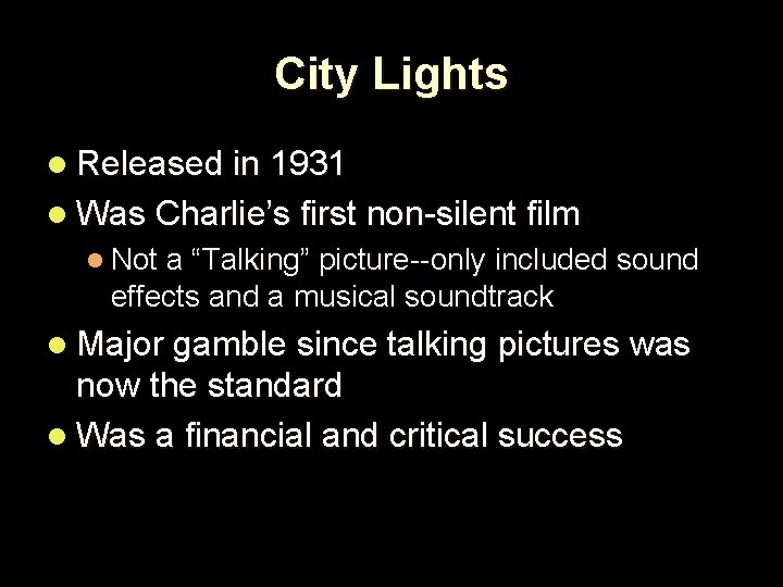 City Lights l Released in 1931 l Was Charlie’s first non-silent film l Not