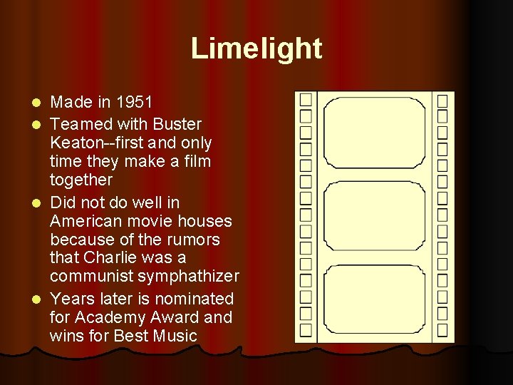 Limelight l l Made in 1951 Teamed with Buster Keaton--first and only time they