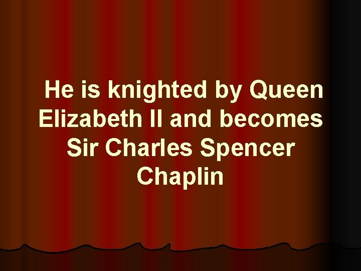 He is knighted by Queen Elizabeth II and becomes Sir Charles Spencer Chaplin 