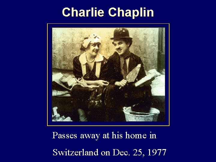 Charlie Chaplin Passes away at his home in Switzerland on Dec. 25, 1977 