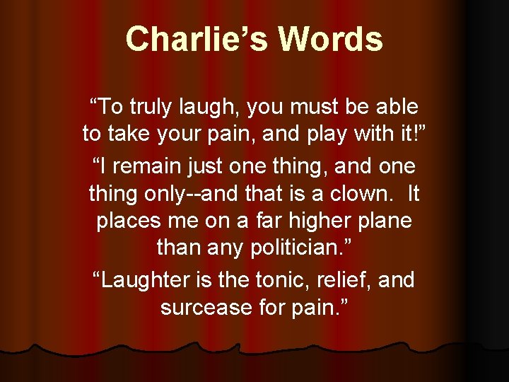 Charlie’s Words “To truly laugh, you must be able to take your pain, and