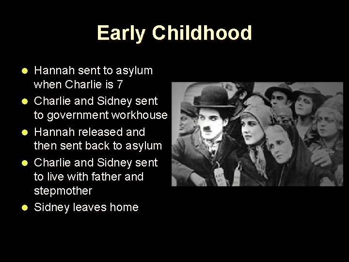 Early Childhood l l l Hannah sent to asylum when Charlie is 7 Charlie
