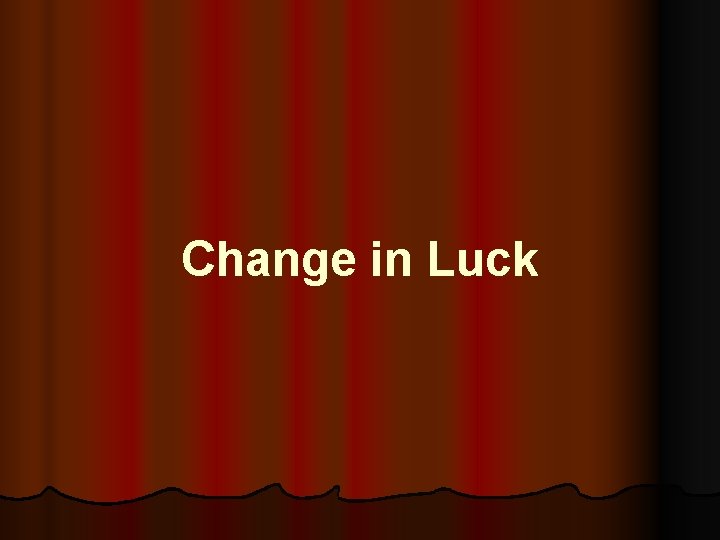 Change in Luck 