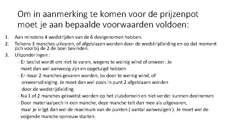 Om in aanmerking te komen voor de prijzenpot moet je aan bepaalde voorwaarden voldoen: