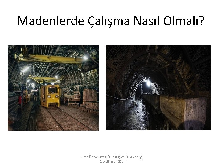 Madenlerde Çalışma Nasıl Olmalı? Düzce Üniversitesi İş Sağlığı ve İş Güvenliği Koordinatörlüğü 