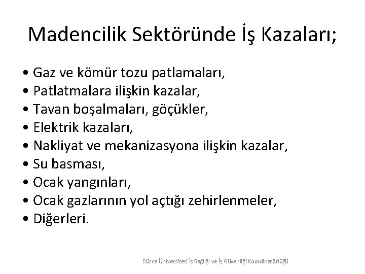 Madencilik Sektöründe İş Kazaları; • Gaz ve kömür tozu patlamaları, • Patlatmalara ilişkin kazalar,