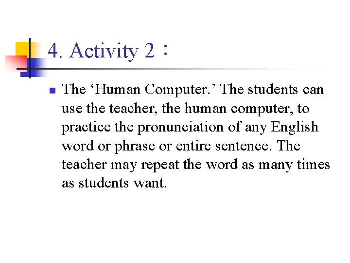 4. Activity 2： n The ‘Human Computer. ’ The students can use the teacher,