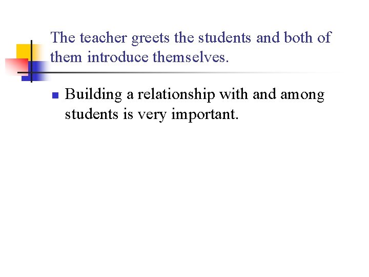 The teacher greets the students and both of them introduce themselves. n Building a