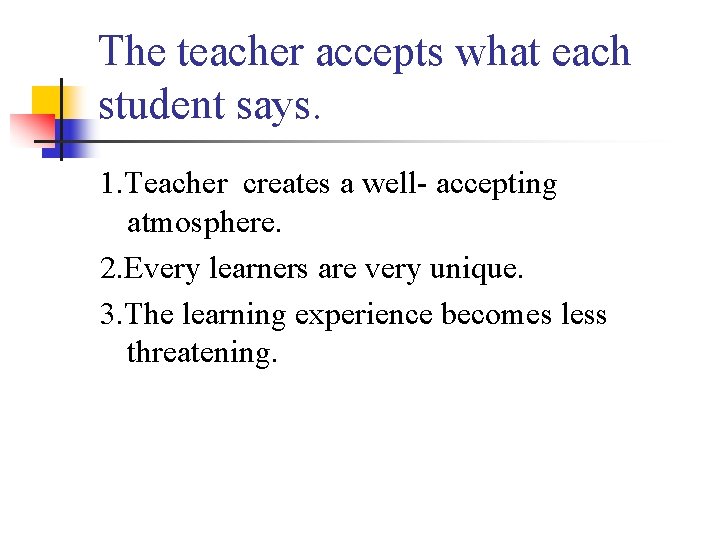 The teacher accepts what each student says. 1. Teacher creates a well- accepting atmosphere.