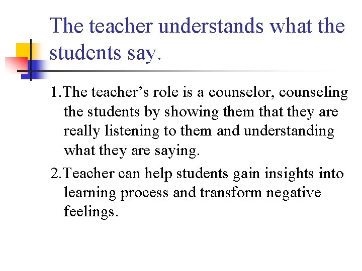 The teacher understands what the students say. 1. The teacher’s role is a counselor,