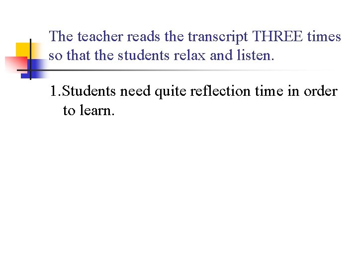 The teacher reads the transcript THREE times so that the students relax and listen.